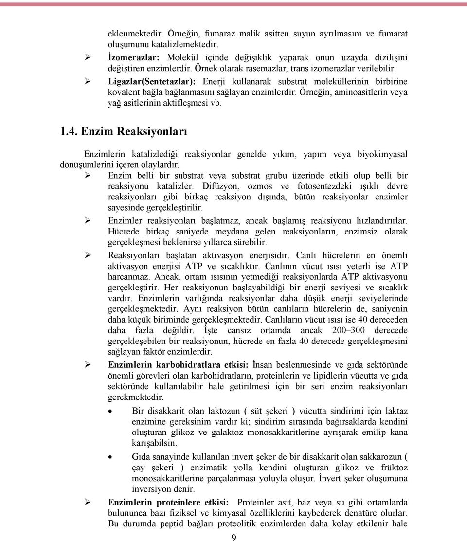 Örneğin, aminoasitlerin veya yağ asitlerinin aktifleşmesi vb. 1.4. Enzim Reaksiyonları Enzimlerin katalizlediği reaksiyonlar genelde yıkım, yapım veya biyokimyasal dönüşümlerini içeren olaylardır.