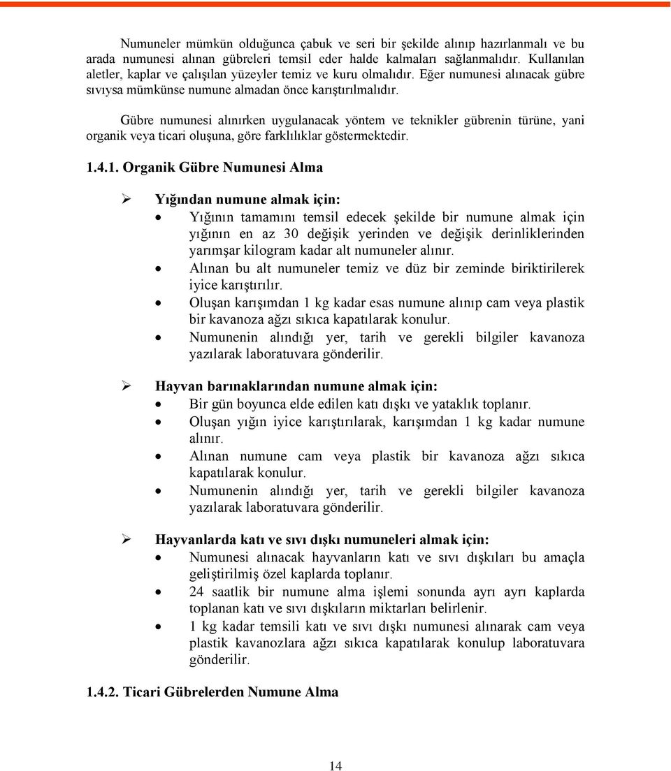 Gübre numunesi alınırken uygulanacak yöntem ve teknikler gübrenin türüne, yani organik veya ticari oluşuna, göre farklılıklar göstermektedir. 1.