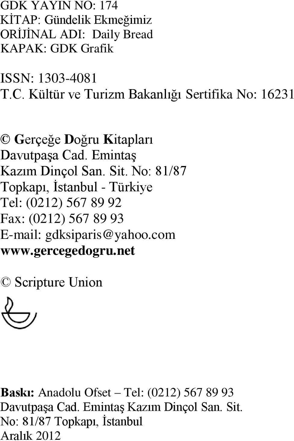 No: 81/87 Topkapı, İstanbul - Türkiye Tel: (0212) 567 89 92 Fax: (0212) 567 89 93 E-mail: gdksiparis@yahoo.com www.