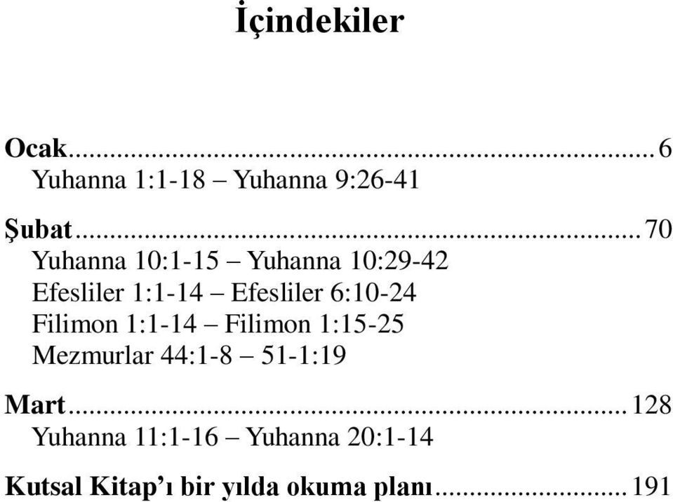 6:10-24 Filimon 1:1-14 Filimon 1:15-25 Mezmurlar 44:1-8 51-1:19 Mart.