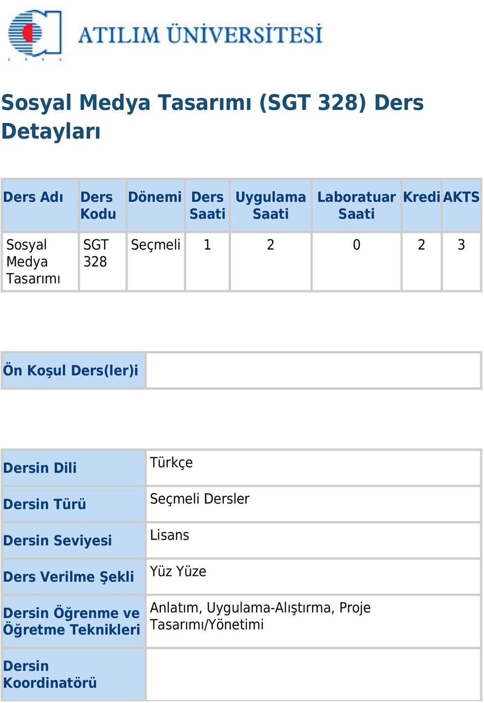 Dersin Dili Dersin Türü Dersin Seviyesi Ders Verilme Şekli Türkçe Seçmeli Dersler Lisans Yüz Yüze