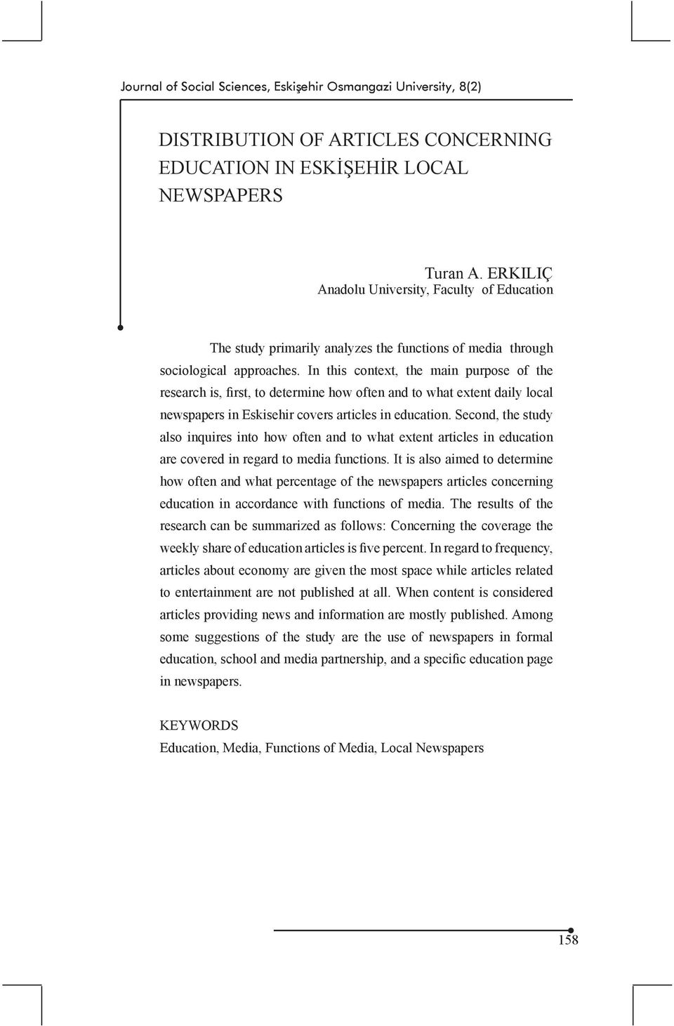 In this context, the main purpose of the research is, first, to determine how often and to what extent daily local newspapers in Eskisehir covers articles in education.