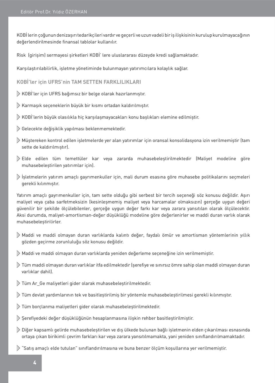 Risk (girişim) sermayesi şirketleri KOBİ lere uluslararası düzeyde kredi sağlamaktadır. Karşılaştırılabilirlik, işletme yönetiminde bulunmayan yatırımcılara kolaylık sağlar.