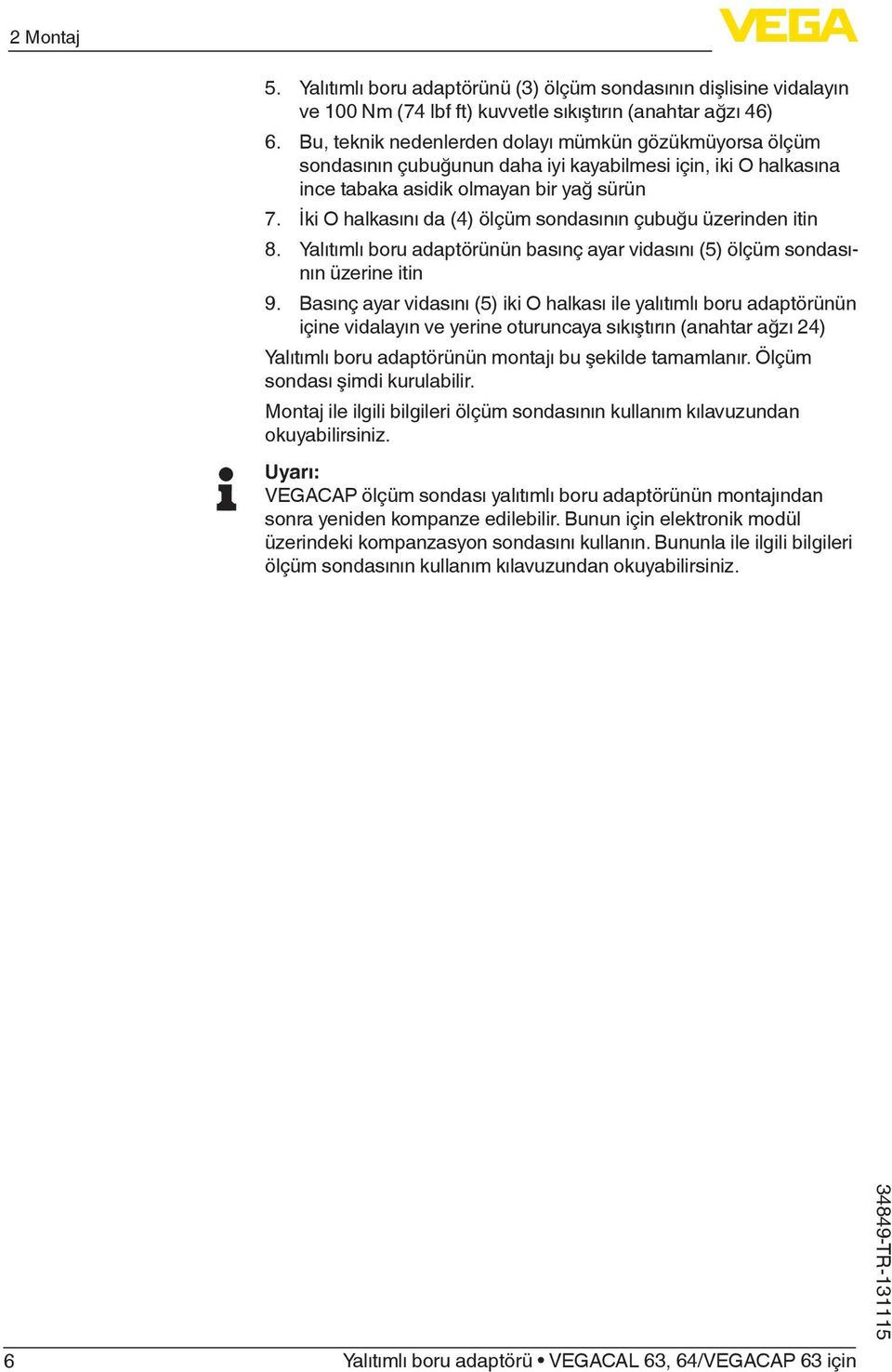 İki O halkasını da (4) ölçüm sondasının çubuğu üzerinden itin 8. Yalıtımlı boru adaptörünün basınç ayar vidasını (5) ölçüm sondasının üzerine itin 9.