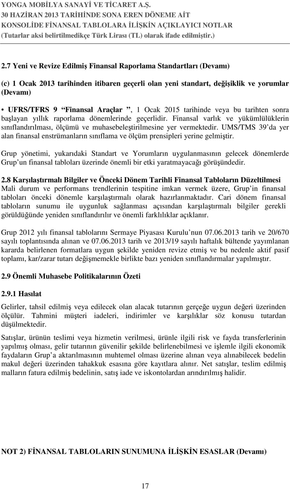 UMS/TMS 39 da yer alan finansal enstrümanların sınıflama ve ölçüm prensipleri yerine gelmiştir.