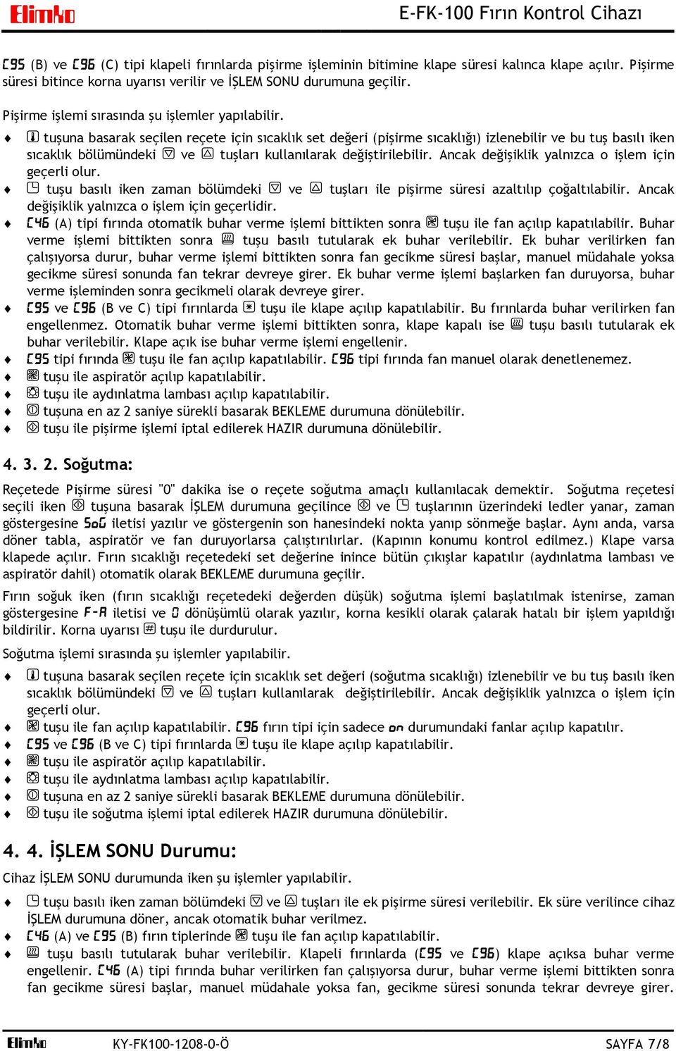 tuşuna basarak seçilen reçete için sıcaklık set değeri (pişirme sıcaklığı) izlenebilir ve bu tuş basılı iken sıcaklık bölümündeki ve tuşları kullanılarak değiştirilebilir.