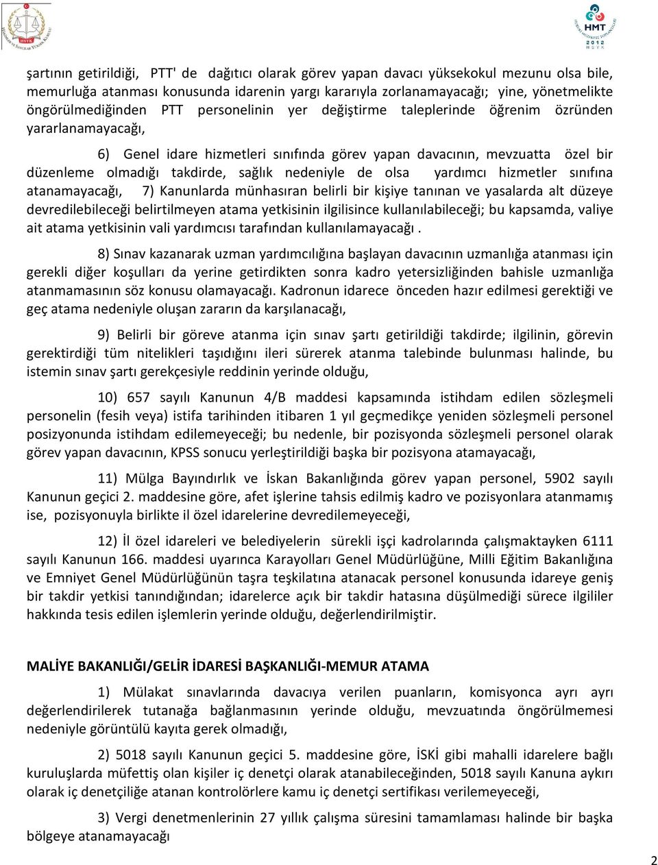 takdirde, sağlık nedeniyle de olsa yardımcı hizmetler sınıfına atanamayacağı, 7) Kanunlarda münhasıran belirli bir kişiye tanınan ve yasalarda alt düzeye devredilebileceği belirtilmeyen atama