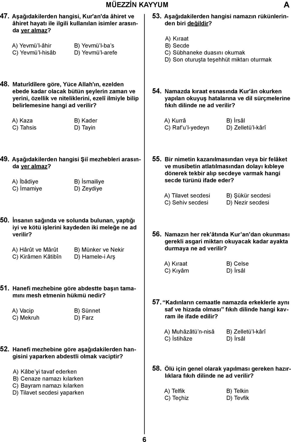 Maturîdîlere göre, Yüce llah'ın, ezelden ebede kadar olacak bütün şeylerin zaman ve yerini, özellik ve niteliklerini, ezelî ilmiyle bilip belirlemesine hangi ad verilir?