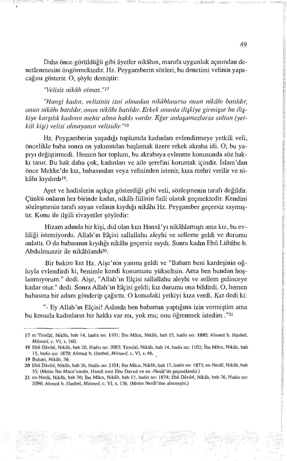 Erkek onunla ilişkiye girmişse bu ilişkiye karşılık kadının mehir alma hakkı vardır. Eğer anlaşamazlarsa sultan (yetkili kişi) velisi olmayanın velisidir." 18 Hz.