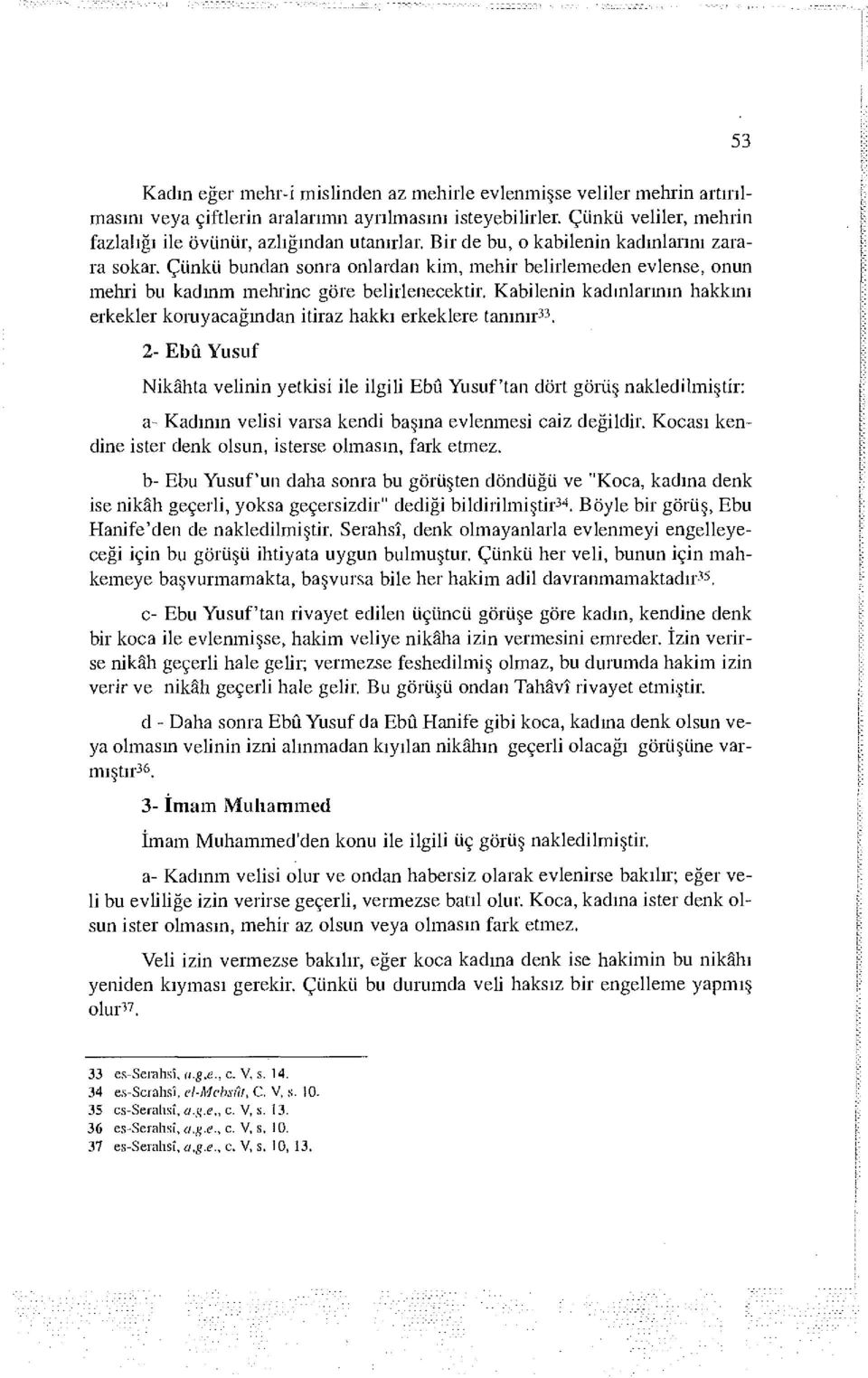 Çünkü bundan sonra onlardan kim, mehir belirlemeden evlense, onun mehri bu kadınm mehrinc göre belirlenecektir.