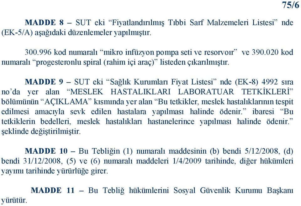 75/6 MADDE 9 SUT eki Sağlık Kurumları Fiyat Listesi nde (EK-8) 4992 sıra no da yer alan MESLEK HASTALIKLARI LABORATUAR TETKİKLERİ bölümünün AÇIKLAMA kısmında yer alan Bu tetkikler, meslek