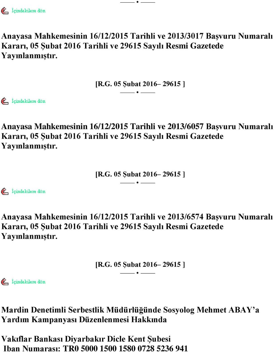 05 ġubat 2016 29615 ] Anayasa Mahkemesinin 16/12/2015 Tarihli ve 2013/6057 BaĢvuru Numaralı Kararı, 05 ġubat 2016 Tarihli ve 29615 Sayılı Resmi Ga 05 ġubat 2016 29615 ] Anayasa