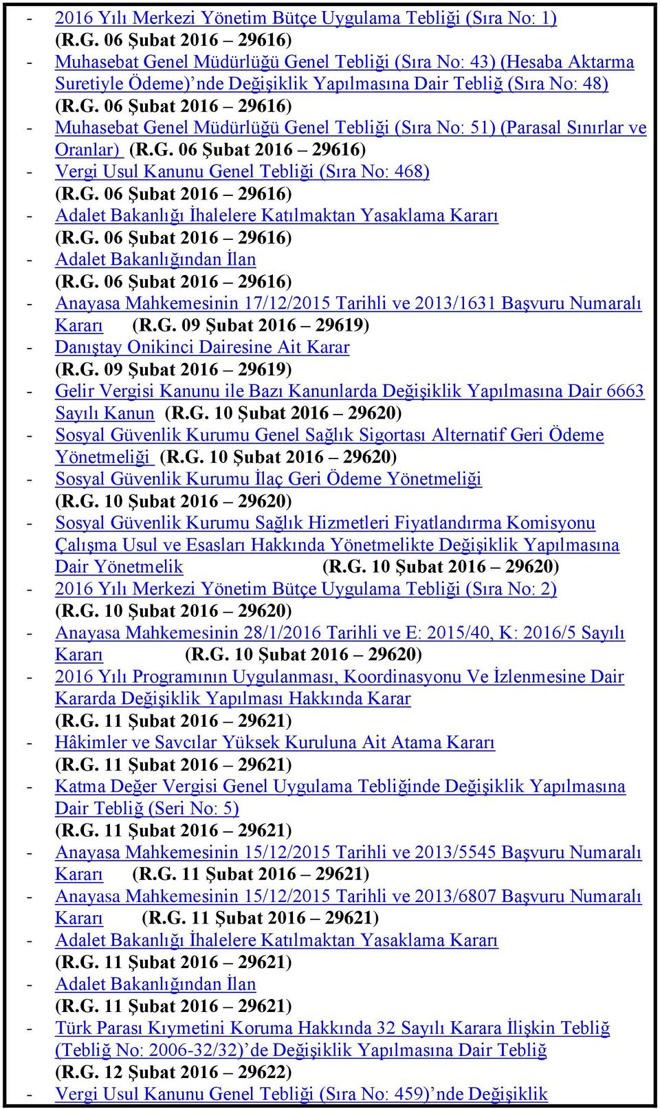 G. 06 ġubat 2016 29616) - Vergi Usul Kanunu Genel Tebliği (Sıra No: 468) (R.G. 06 ġubat 2016 29616) - Adalet Bakanlığı İhalelere Katılmaktan Yasaklama Kararı (R.G. 06 ġubat 2016 29616) - Adalet Bakanlığından İlan (R.