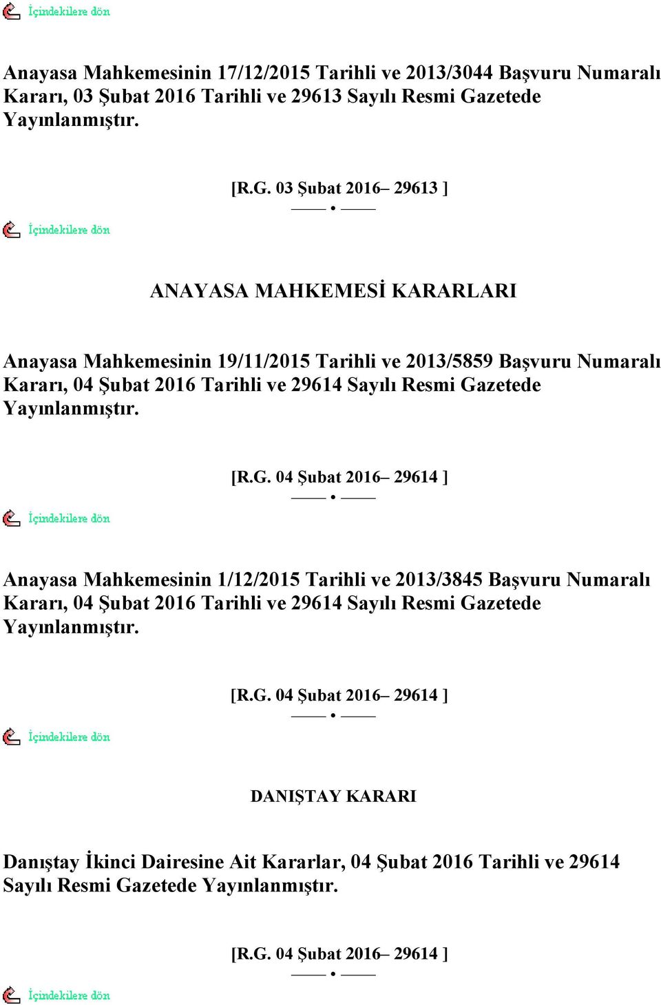 03 ġubat 2016 29613 ] ANAYASA MAHKEMESĠ KARARLARI Anayasa Mahkemesinin 19/11/2015 Tarihli ve 2013/5859 BaĢvuru Numaralı Kararı, 04 ġubat 2016 Tarihli ve 29614 Sayılı Resmi Ga