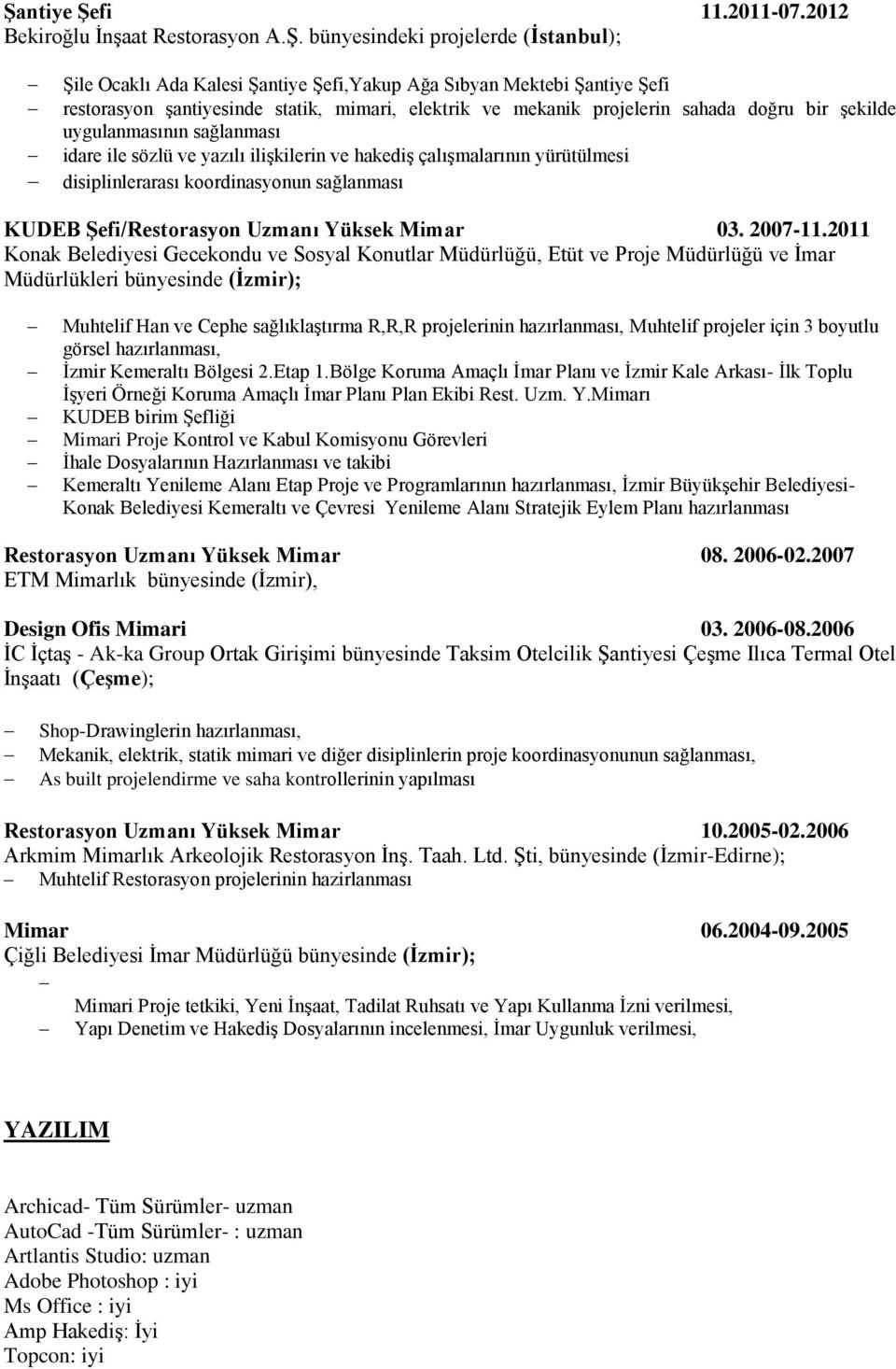 koordinasyonun sağlanması KUDEB Şefi/Restorasyon Uzmanı Yüksek Mimar 03. 2007-11.