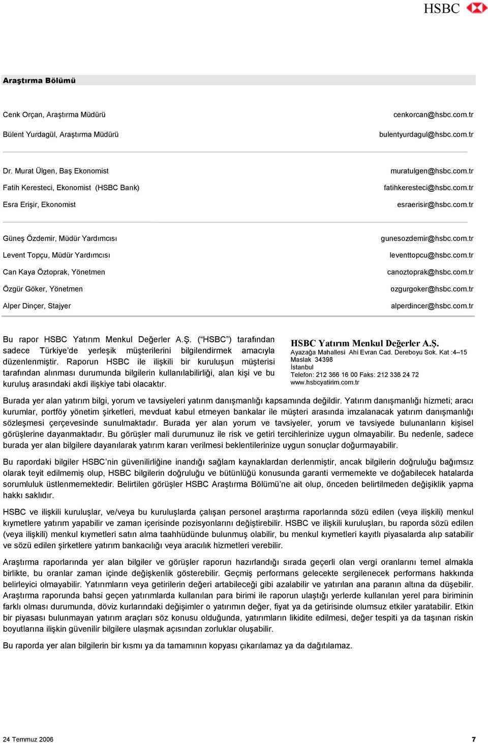 tr fatihkeresteci@hsbc.com.tr esraerisir@hsbc.com.tr Güneş Özdemir, Müdür Yardõmcõsõ Levent Topçu, Müdür Yardõmcõsõ Can Kaya Öztoprak, Yönetmen Özgür Göker, Yönetmen Alper Dinçer, Stajyer gunesozdemir@hsbc.