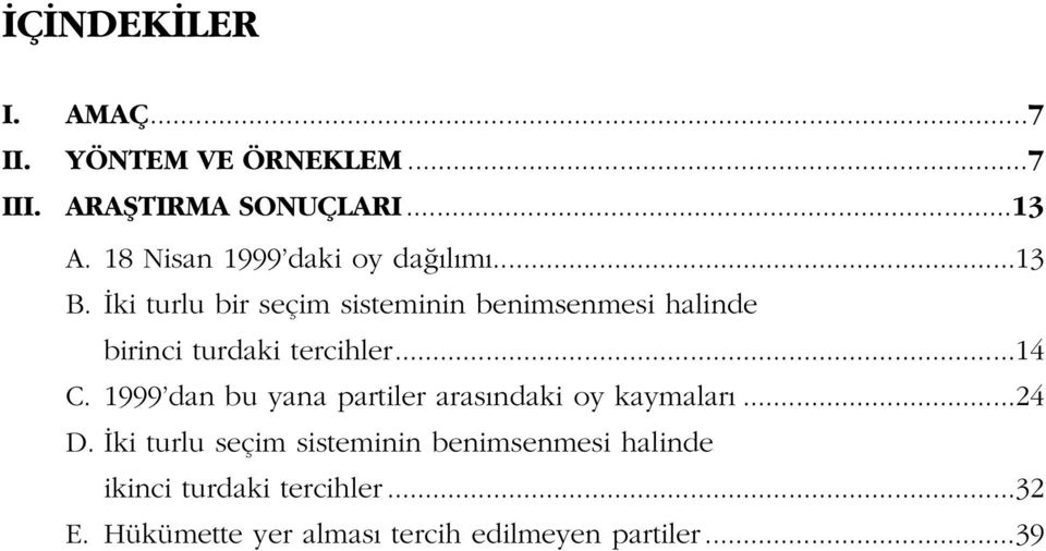 ki turlu bir seçim sisteminin benimsenmesi halinde birinci turdaki tercihler...14 C.