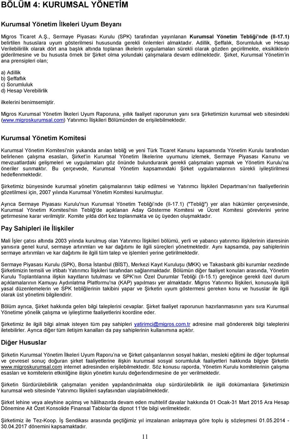 Adillik, Şeffalık, Sorumluluk ve Hesap Verilebilirilik olarak dört ana başlık altında toplanan ilkelerin uygulamaları sürekli olarak gözden geçirilmekte, eksikliklerin giderilmesine ve bu hususta