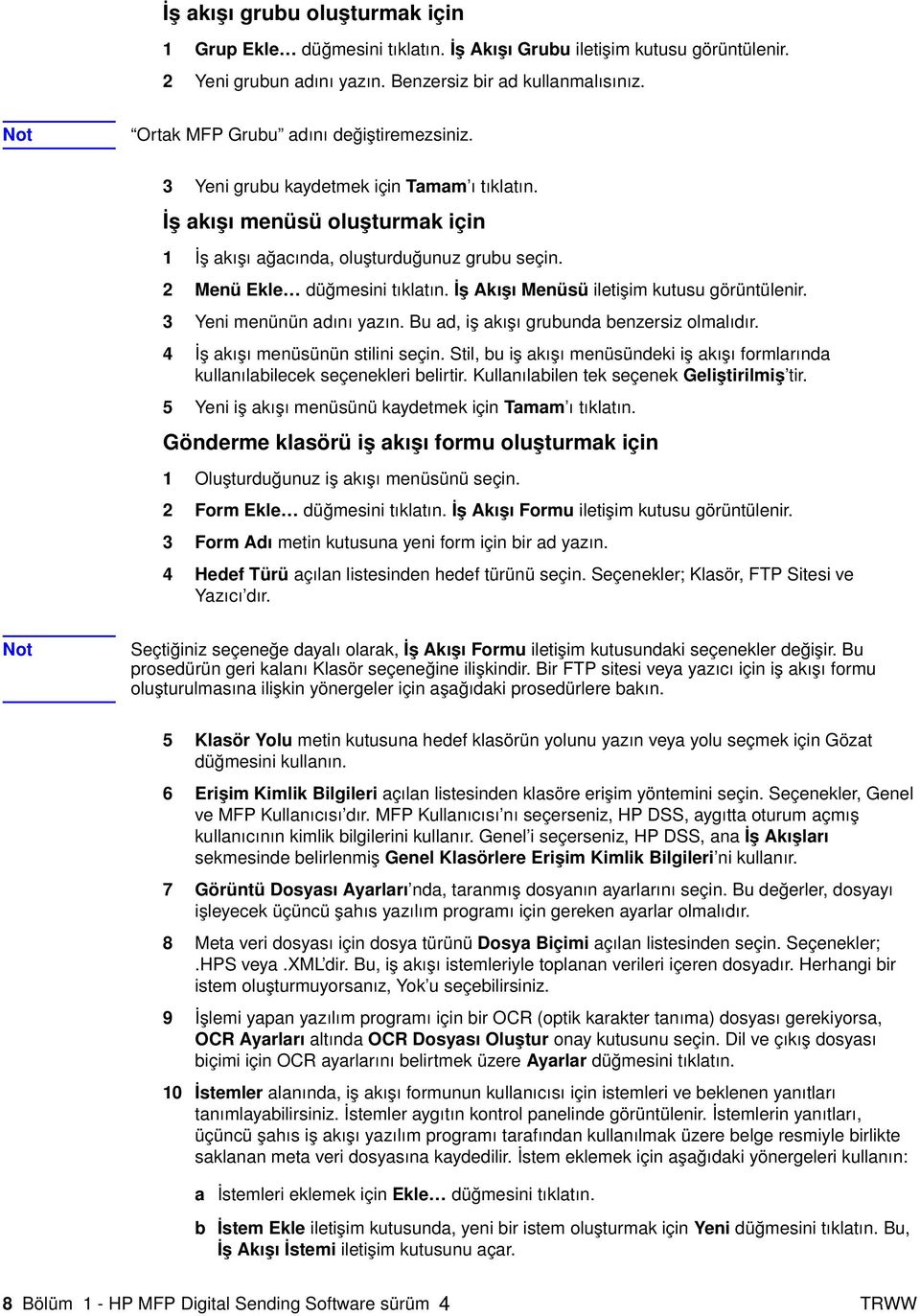 2 Menü Ekle düğmesini tıklatın. İş Akışı Menüsü iletişim kutusu görüntülenir. 3 Yeni menünün adını yazın. Bu ad, iş akışı grubunda benzersiz olmalıdır. 4 İş akışı menüsünün stilini seçin.