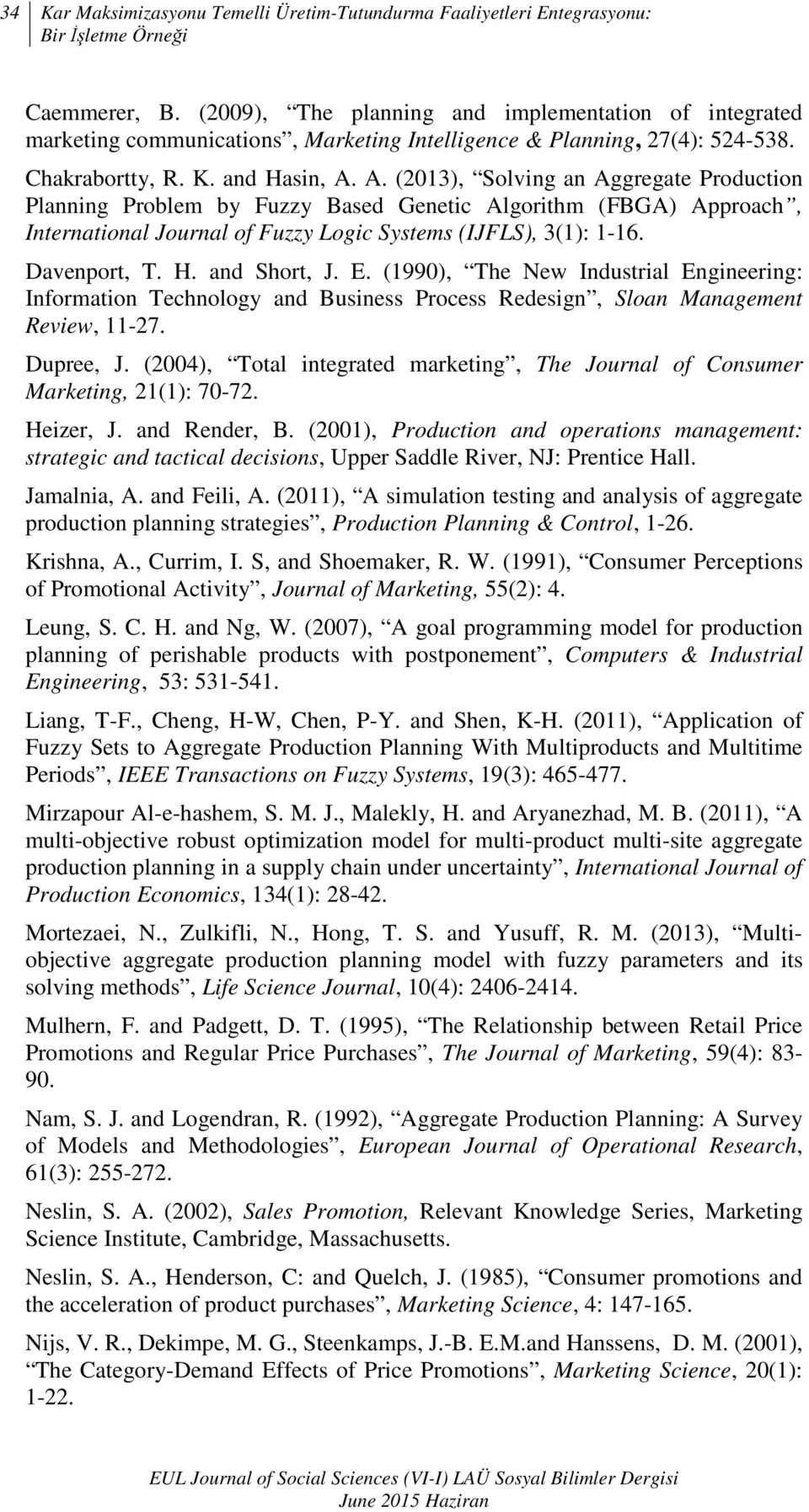 A. (2013), Solving an Aggregate Production Planning Problem by Fuzzy Based Genetic Algorithm (FBGA) Approach, International Journal of Fuzzy Logic Systems (IJFLS), 3(1): 1-16. Davenport, T. H.