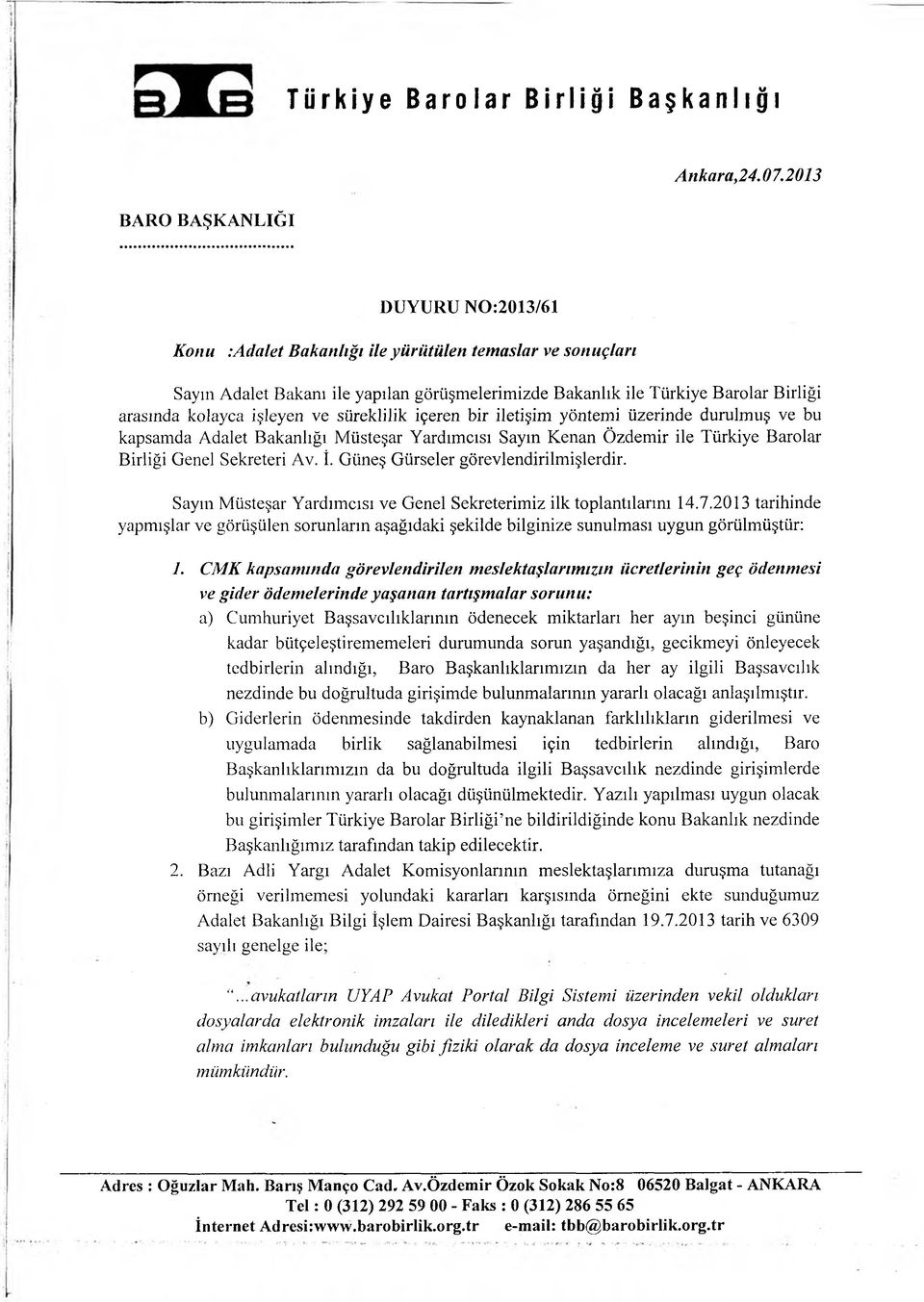 yöntemi üzerinde durulmuş ve bu kapsamda Adalet Bakanlığı Müsteşar Yardımcısı Sayın Kenan Özdemir ile Türkiye Barolar Birliği Genel Sekreteri Av. İ. Güneş Gürseler görevlendirilmişlerdir.