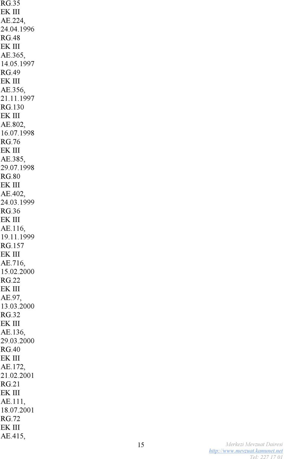 116, 19.11.1999 RG.157 AE.716, 15.02.2000 RG.22 AE.97, 13.03.2000 RG.32 AE.