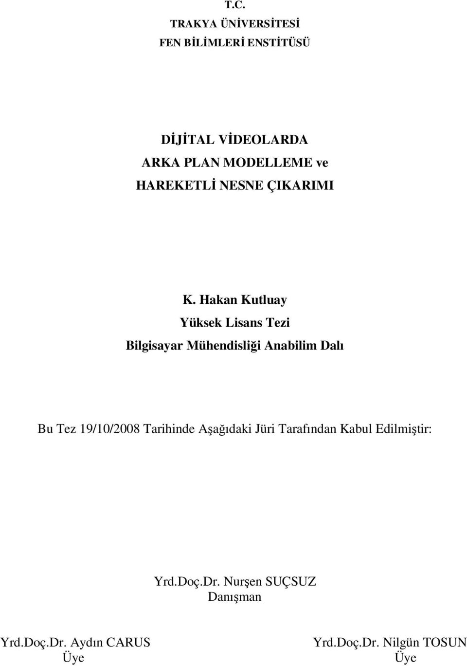 Hakan Kutluay Yüksek Lisans Tezi Bilgisayar Mühendisliği Anabilim Dalı Bu Tez 19/10/2008