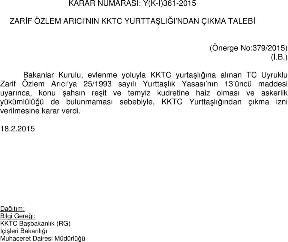 ) Bakanlar Kurulu, evlenme yoluyla KKTC yurtaşlığına alınan TC Uyruklu Zarif Özlem Arıcı ya 25/1993 sayılı Yurttaşlık