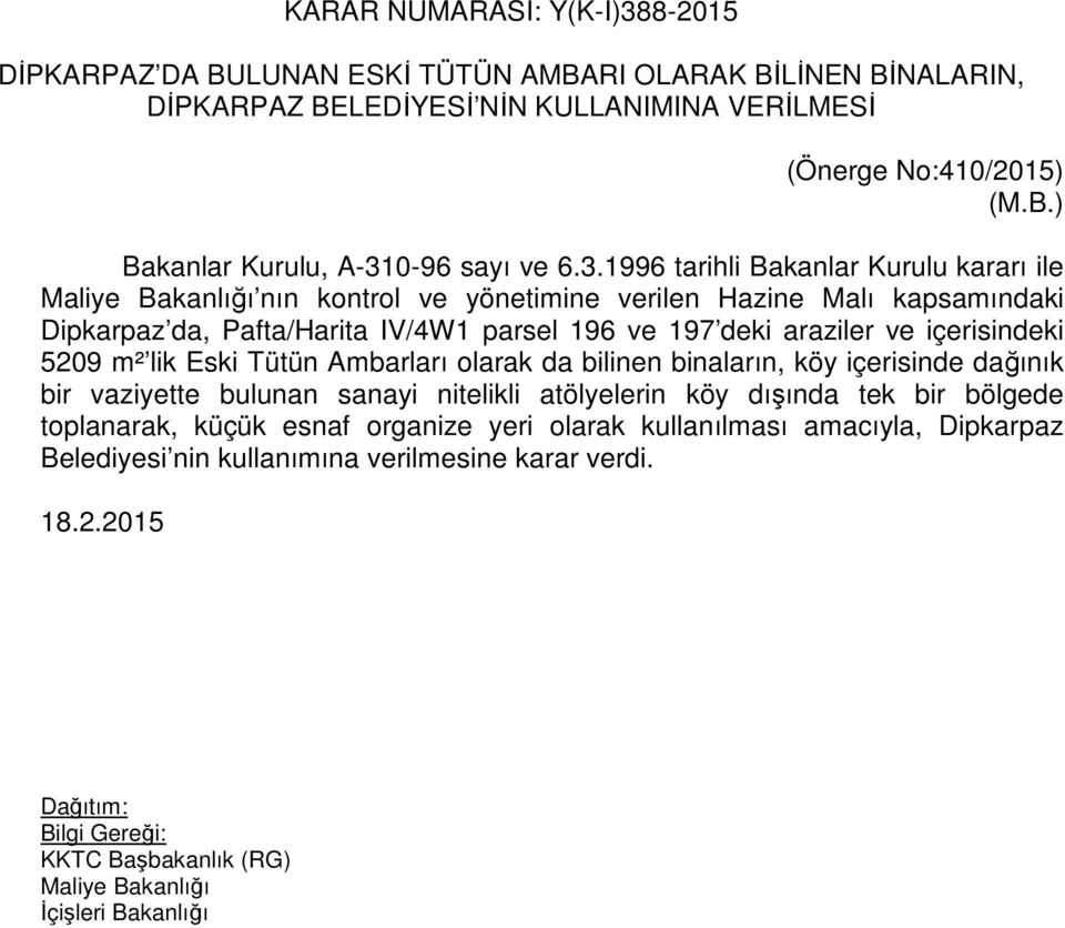 içerisindeki 5209 m² lik Eski Tütün Ambarları olarak da bilinen binaların, köy içerisinde dağınık bir vaziyette bulunan sanayi nitelikli atölyelerin köy dışında tek bir