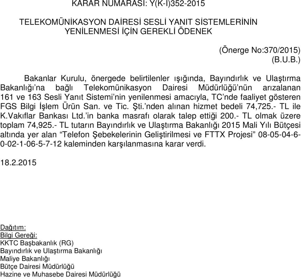 amacıyla, TC nde faaliyet gösteren FGS Bilgi İşlem Ürün San. ve Tic. Şti. nden alınan hizmet bedeli 74,725.- TL ile K.Vakıflar Bankası Ltd. in banka masrafı olarak talep ettiği 200.