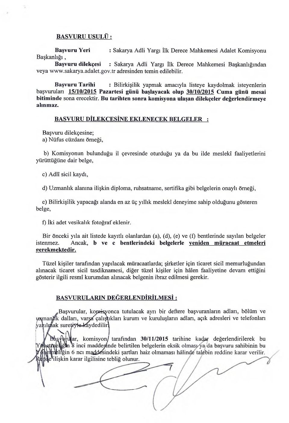 Başvuru Tarihi : Bilirkişilik yapmak amacıyla listeye kaydolmak isteyenlerin başvuruları 15/10/2015 Pazartesi günü başlayacak olup 30/10/2015 Cuma günü mesai bitiminde sona erecektir.