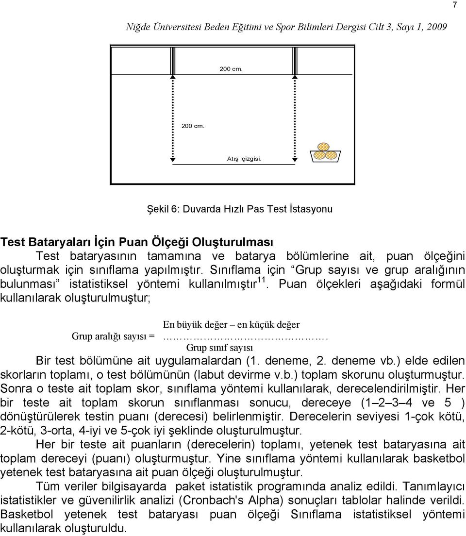 Sınıflama için Grup sayısı ve grup aralığının bulunması istatistiksel yöntemi kullanılmıştır 11.