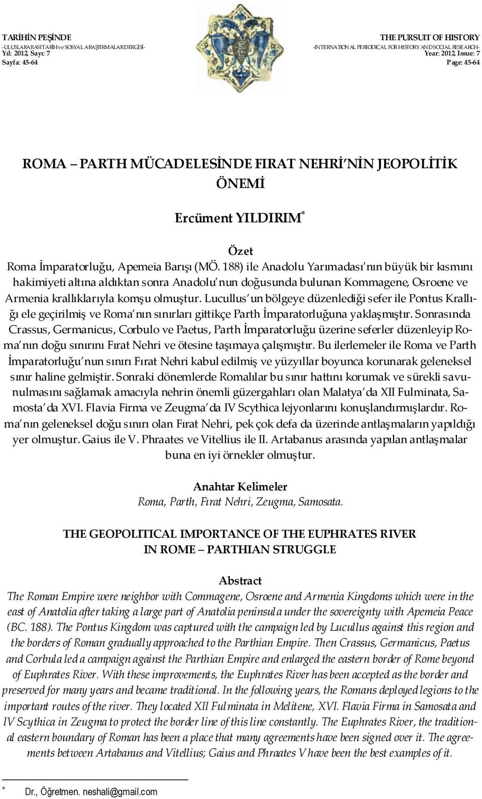 188) ile Anadolu Yarımadası nın büyük bir kısmını hakimiyeti altına aldıktan sonra Anadolu nun doğusunda bulunan Kommagene, Osroene ve Armenia krallıklarıyla komşu olmuştur.