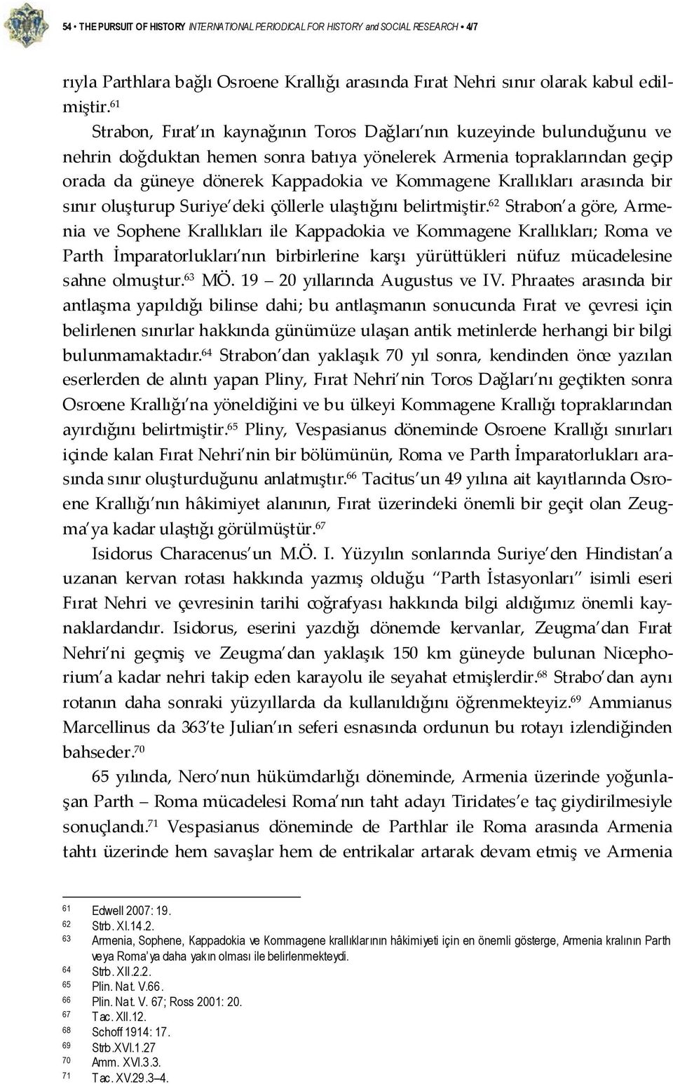 Krallıkları arasında bir sınır oluşturup Suriye deki çöllerle ulaştığını belirtmiştir.