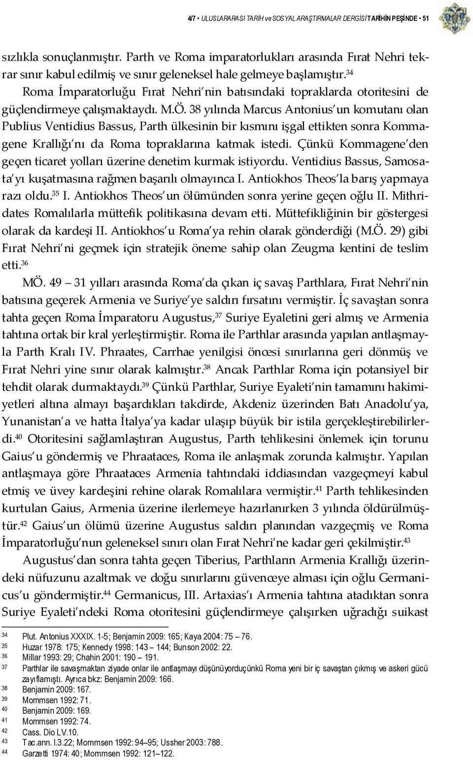 34 Roma İmparatorluğu Fırat Nehri nin batısındaki topraklarda otoritesini de güçlendirmeye çalışmaktaydı. M.Ö.