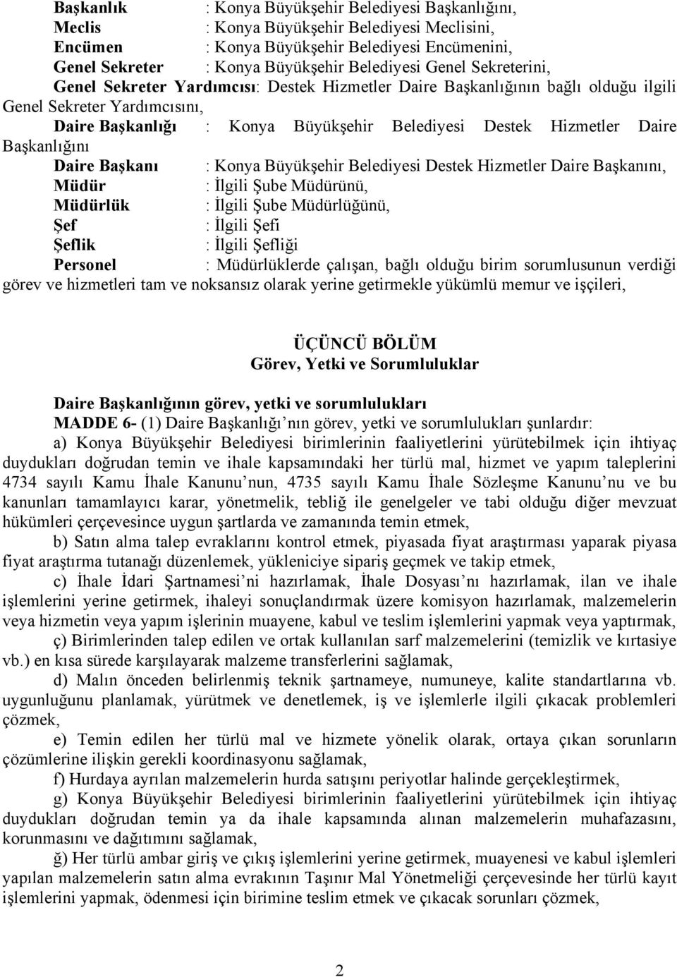 Daire Başkanlığını Daire Başkanı : Konya Büyükşehir Belediyesi Destek Hizmetler Daire Başkanını, Müdür : İlgili Şube Müdürünü, Müdürlük : İlgili Şube Müdürlüğünü, Şef : İlgili Şefi Şeflik : İlgili