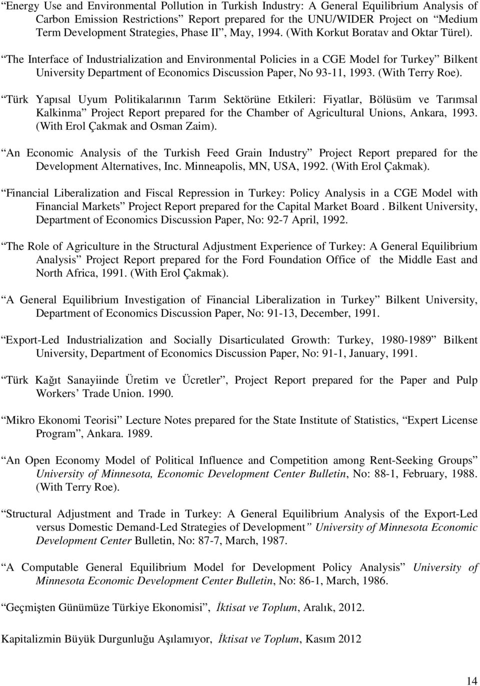 The Interface of Industrialization and Environmental Policies in a CGE Model for Turkey Bilkent University Department of Economics Discussion Paper, No 93-11, 1993. (With Terry Roe).
