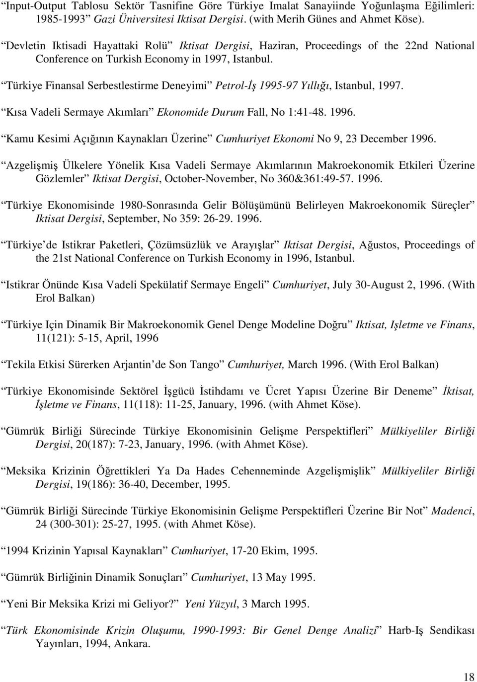 Türkiye Finansal Serbestlestirme Deneyimi Petrol-İş 1995-97 Yıllığı, Istanbul, 1997. Kısa Vadeli Sermaye Akımları Ekonomide Durum Fall, No 1:41-48. 1996.