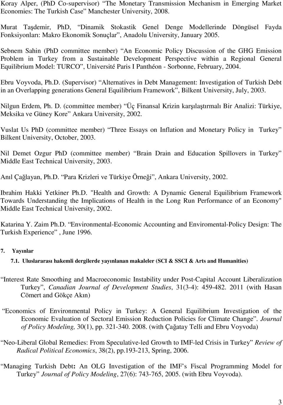 Sebnem Sahin (PhD committee member) An Economic Policy Discussion of the GHG Emission Problem in Turkey from a Sustainable Development Perspective within a Regional General Equilibrium Model: TURCO,