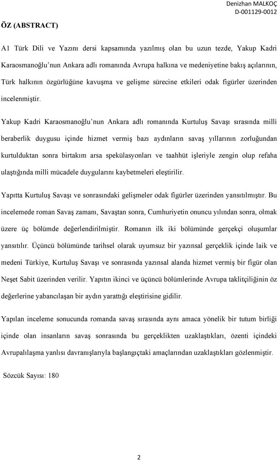 Yakup Kadri Karaosmanoğlu nun Ankara adlı romanında Kurtuluş Savaşı sırasında milli beraberlik duygusu içinde hizmet vermiş bazı aydınların savaş yıllarının zorluğundan kurtulduktan sonra birtakım