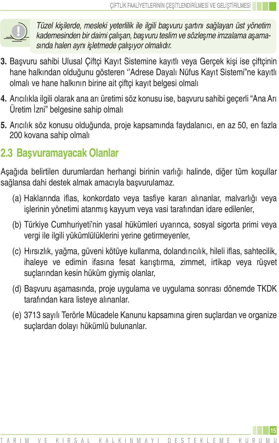 çiftçi kay t belgesi olmal 4. Ar c l kla ilgili olarak ana ar üretimi söz konusu ise, ba vuru sahibi geçerli Ana Ar Üretim zni belgesine sahip olmal 5.