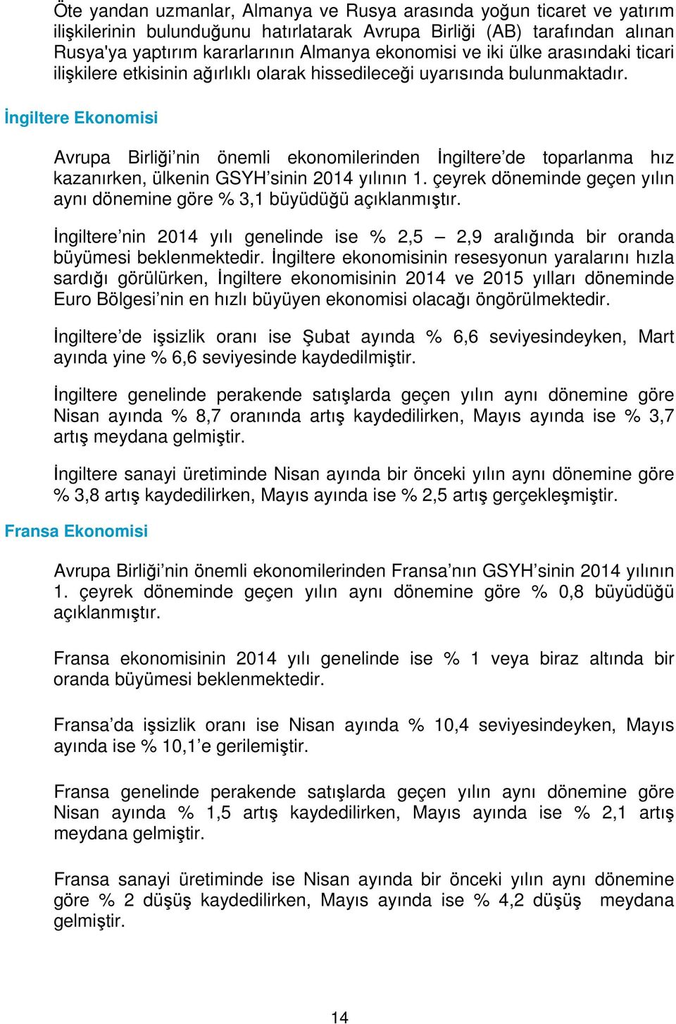 İngiltere Ekonomisi Avrupa Birliği nin önemli ekonomilerinden İngiltere de toparlanma hız kazanırken, ülkenin GSYH sinin 2014 yılının 1.