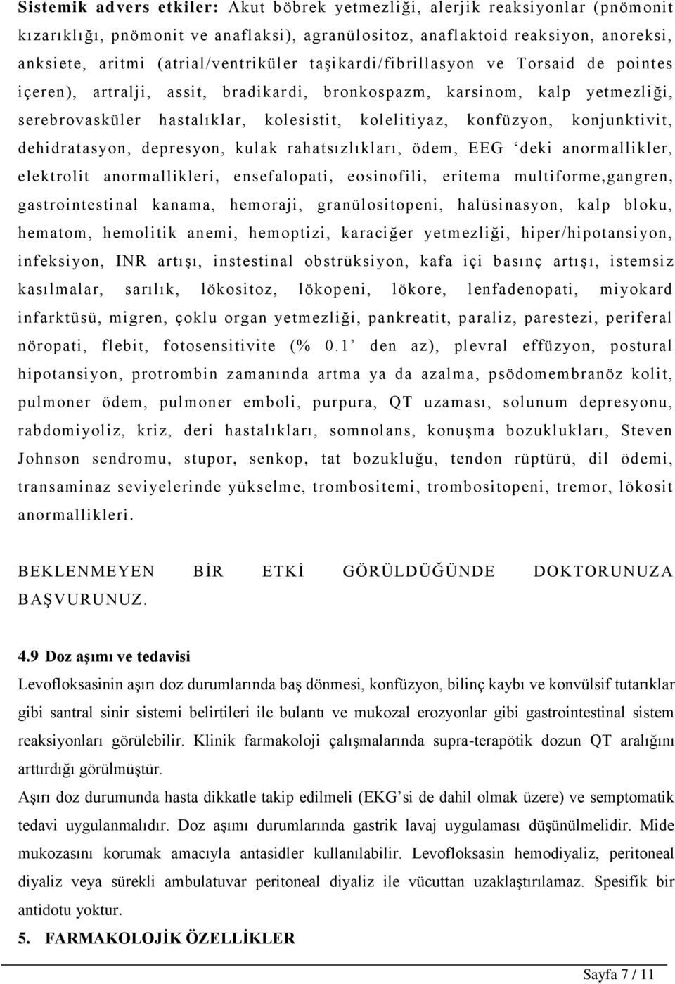 konfüzyon, konjunktivit, dehidratasyon, depresyon, kulak rahatsızlıkları, ödem, EEG deki anormallikler, elektrolit anormallikleri, ensefalopati, eosinofili, eritema multiforme,gangren,