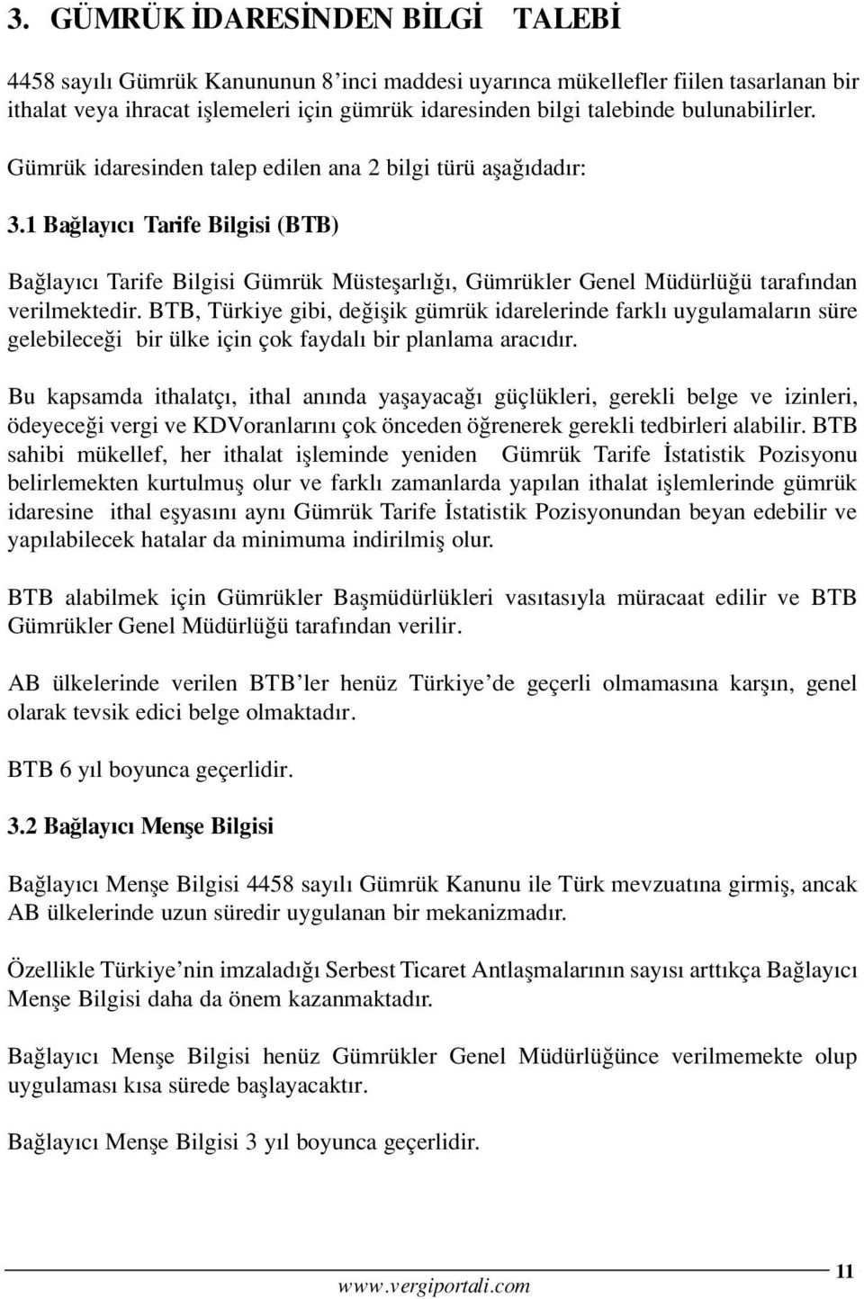 1 Ba lay c Tarife Bilgisi (BTB) Ba lay c Tarife Bilgisi Gümrük Müsteflarl, Gümrükler Genel Müdürlü ü taraf ndan verilmektedir.