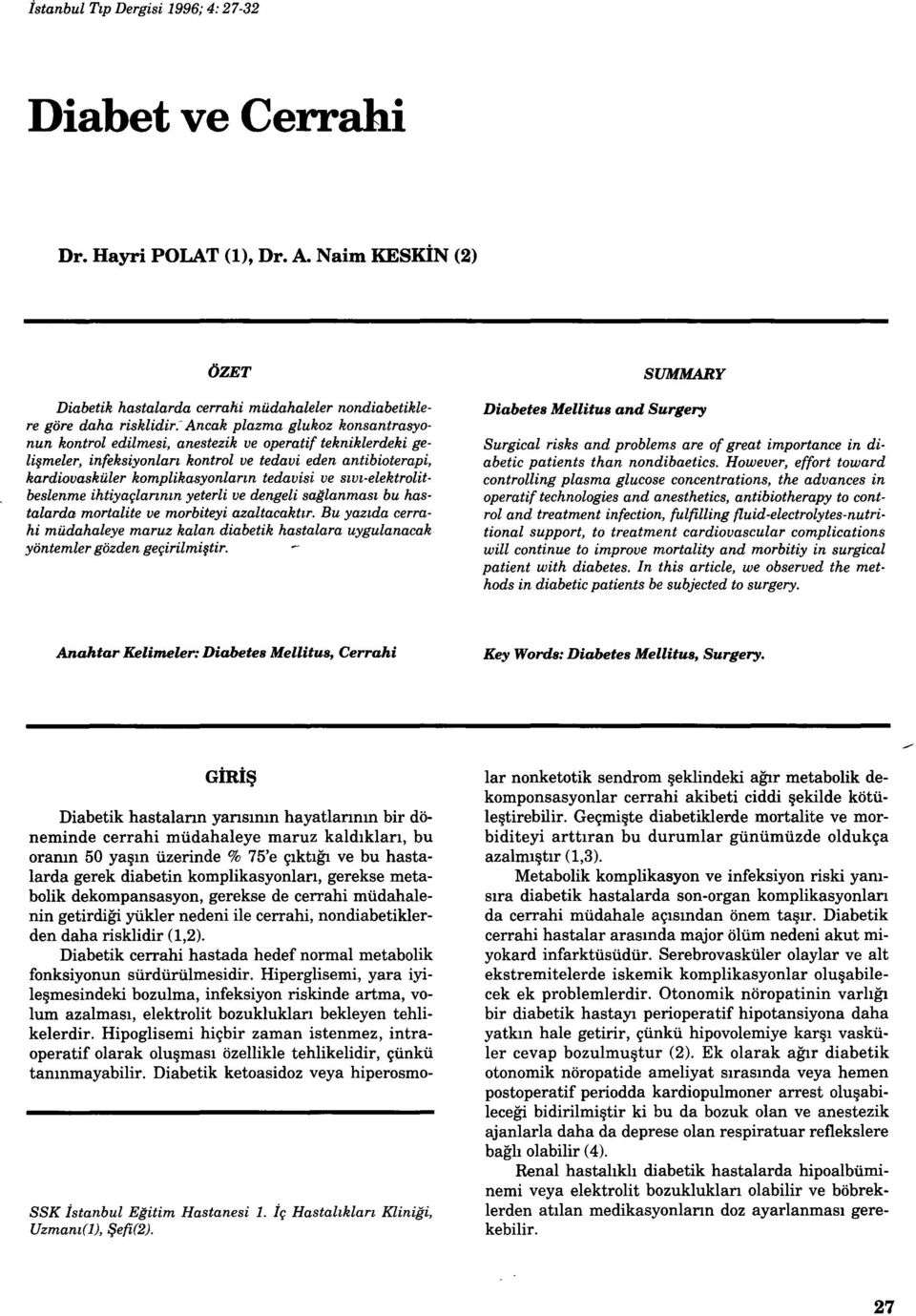 sıvı-elektrolitbeslenme ihtiyaçlarının yeterli ve dengeli sağlanması bu hastalarda mortalite ve morbiteyi azaltacaktır.