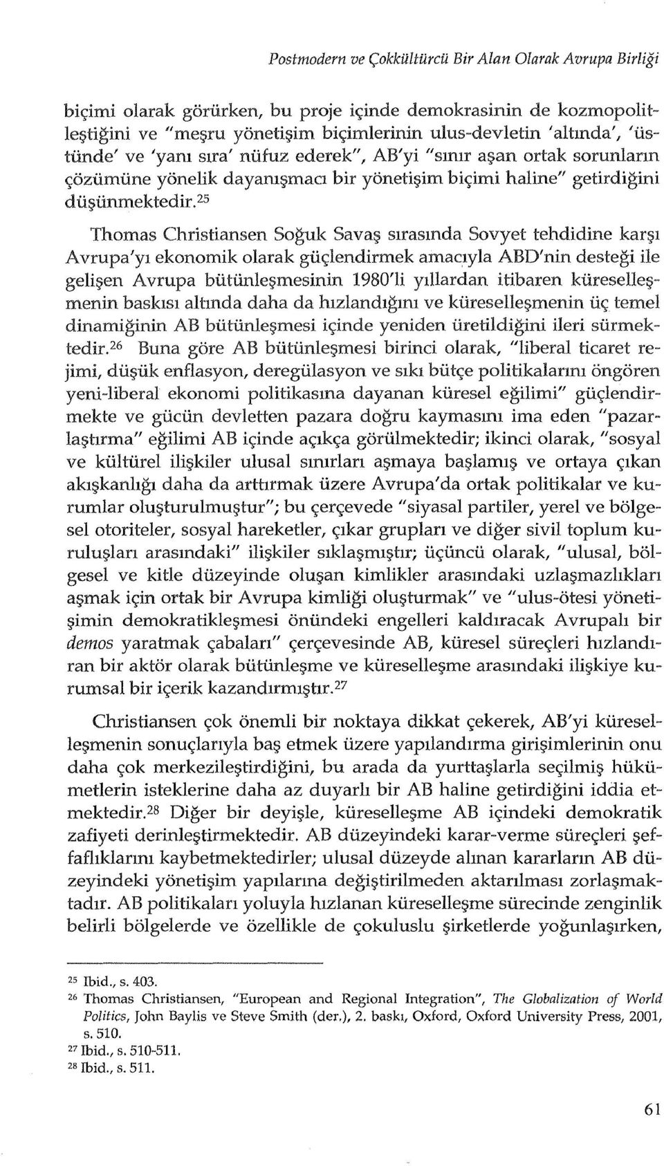 25 Thomas Christiansen Soguk Sava9 slrasmda Sovyet tehdidine kar91 Avrupa'Yl ekonomik olarak guc;;lendirmek amaclyla ABD'nin destegi He geligen A vrupa buwnlegmesinin 1980'li ylliardan itibaren