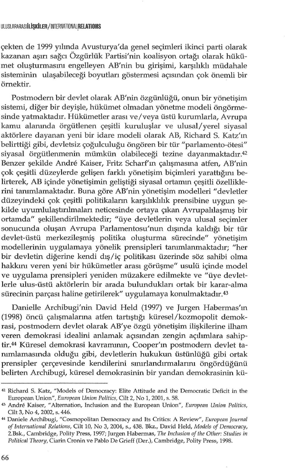 abilecegi boyutlan gostermesi ac;lsmdan c;ok onemli bir ornektir. Postmodern bir devlet olarak AB'nin ozgiinliigii, onun bir yonetif;lim sistemi, diger bir deyif?