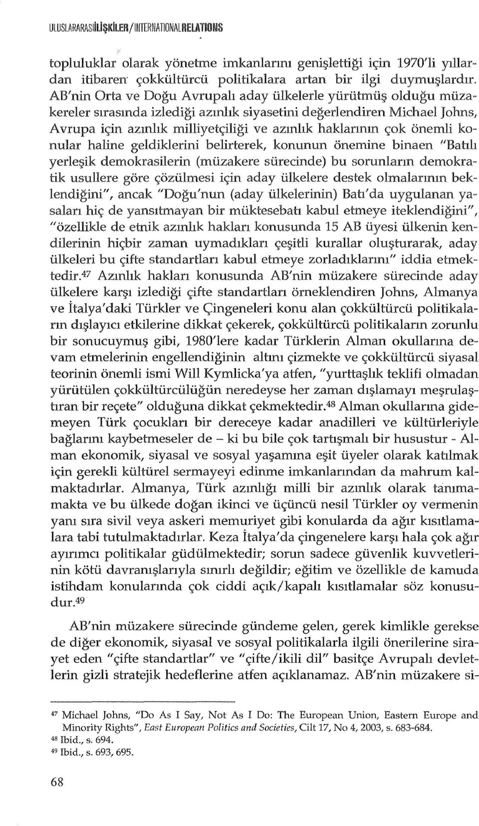 c;ok onemli konular haline geldiklerini belirterek, konunun onemine binaen "Bahh yerler;;ik demokrasilerin (miizakere siirecinde) bu sorunlarm demokratik usullere gore s;oziilmesi is;in aday