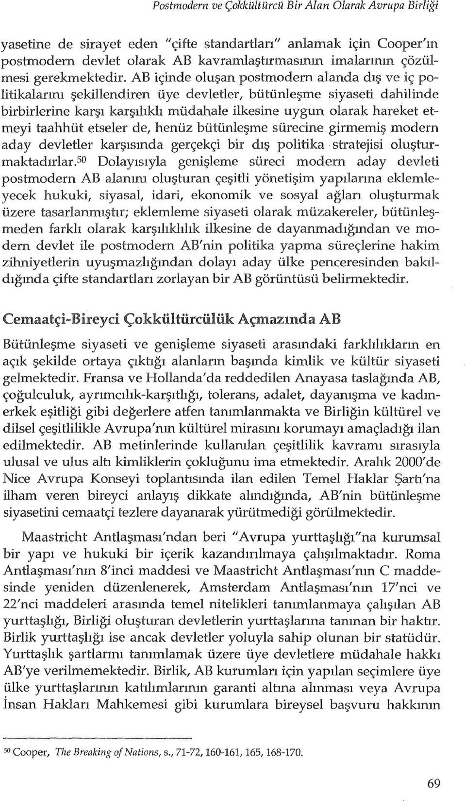 AB i<;inde olu~an postmodern alanda dl~ ve ic; politikalanm ~ekillendiren tiye devletler, btittinle~me siyaseti dahilinde birbirlerine karr;;l karr;;1l1kh mtidahale ilkesine uygun olarak hareket