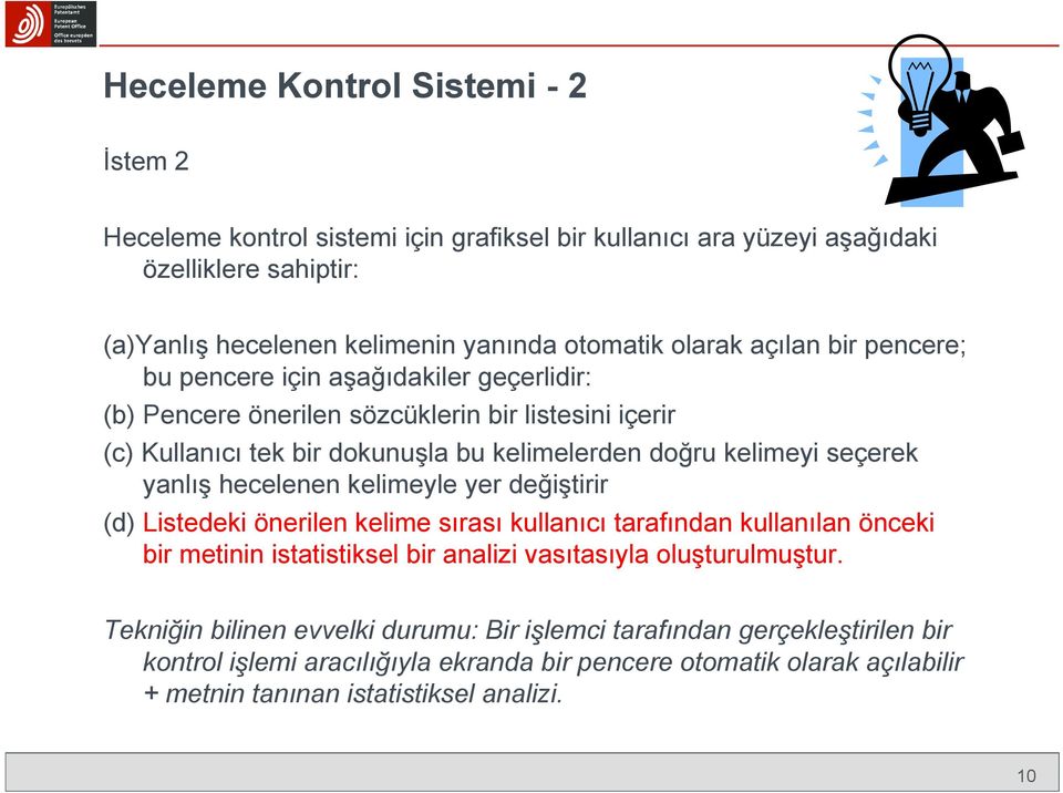 yanlış hecelenen kelimeyle yer değiştirir (d) Listedeki önerilen kelime sırası kullanıcı tarafından kullanılan önceki bir metinin istatistiksel bir analizi vasıtasıyla oluşturulmuştur.